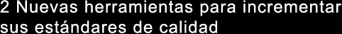 Contribuya al aumento de calidad en sus piezas