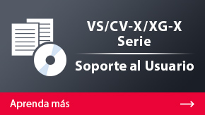 CV-X/XG-X Serie Soporte al Usuario | Aprenda más