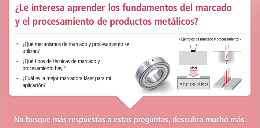 ¿Le interesa aprender los fundamentos del marcado y el procesamiento de productos metálicos? / ¿Qué mecanismos de marcado y procesamiento se utilizan? ¿Qué tipos de técnicas de marcado y procesamiento hay? ¿Cuál es la mejor marcadora láser para mi aplicación? / No busque más respuestas a estas preguntas, descubra mucho más.