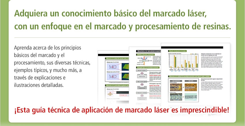 Adquiera un conocimiento básico del marcado láser, con un enfoque en el marcado y procesamiento de resinas. / Aprenda acerca de los principios básicos del marcado y el procesamiento, sus diversas técnicas, ejemplos típicos, y mucho más, a través de explicaciones e ilustraciones detalladas. / ¡Esta guía técnica de aplicación de marcado láser es imprescindible!