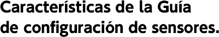 Características de la Guía de configuración de sensores.