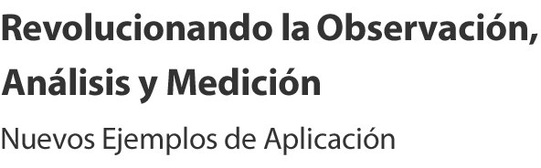 Revolucionando la observación, el análisis y la medición - Últimos ejemplos de aplicación