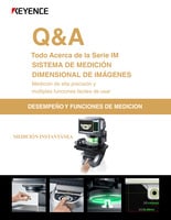 Serie IM Q&A: Todo Acerca de la Serie IM SISTEMA DE MEDICIÓN DIMENSIONAL DE IMÁGENES [DESEMPEÑO Y FUNCIONES DE MEDICION]